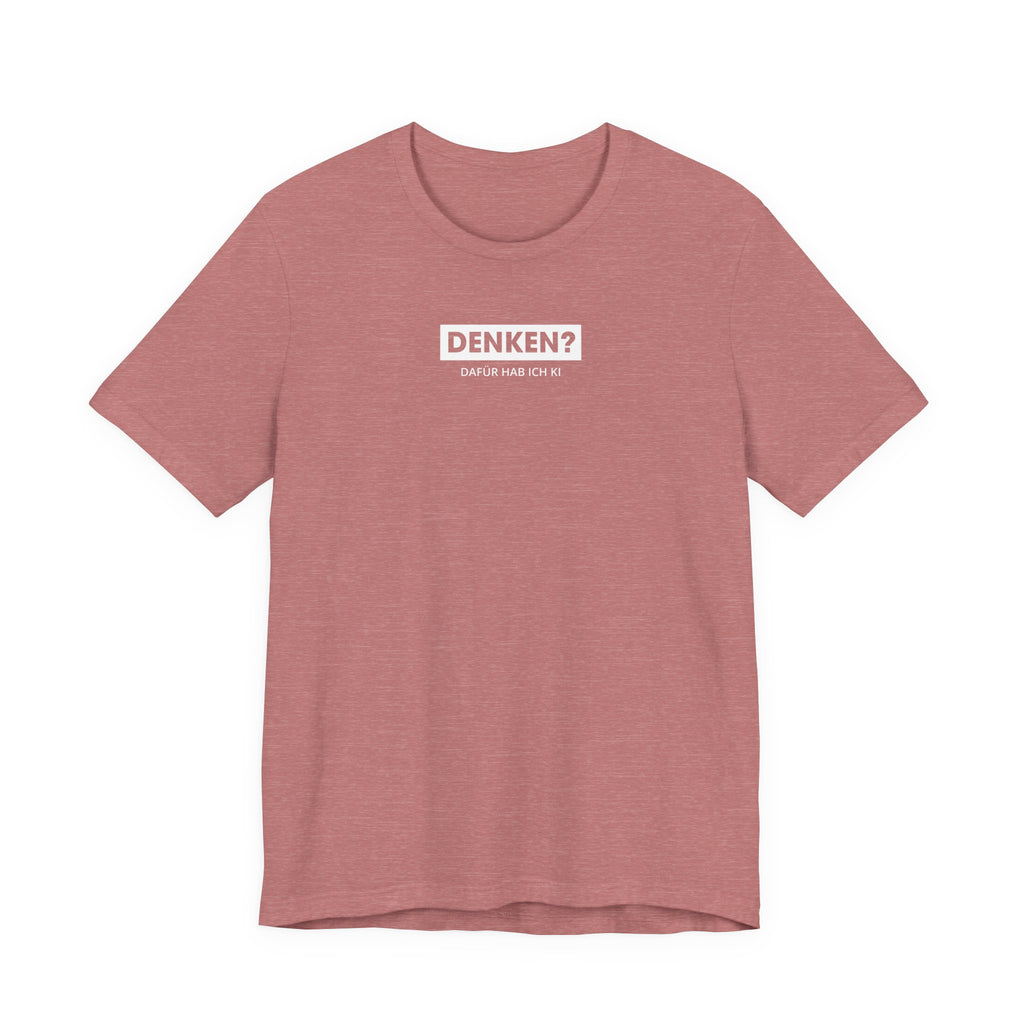 Denken – dafür hab ich KI Unisex T-Shirt Mauve