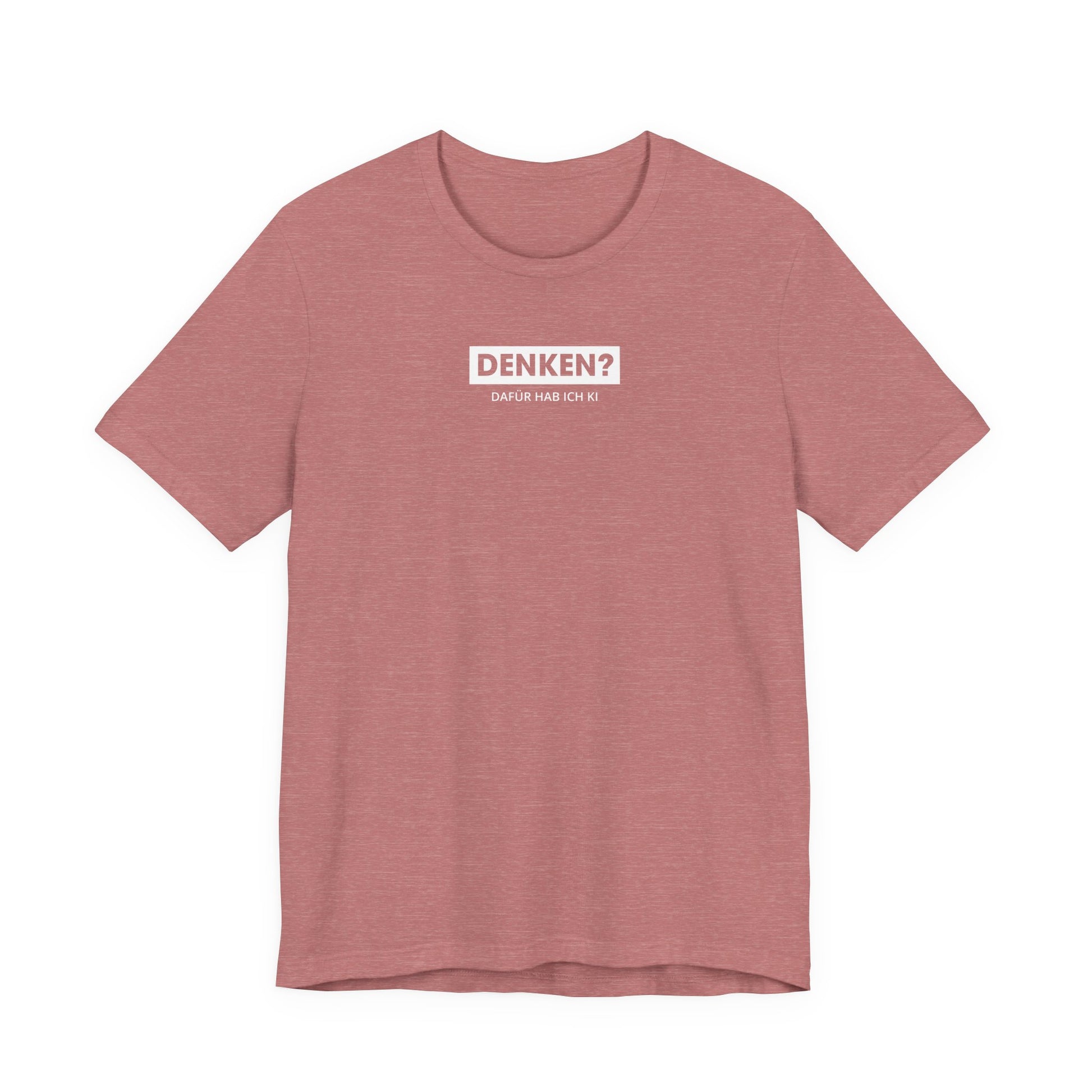 Denken – dafür hab ich KI Unisex T-Shirt Mauve