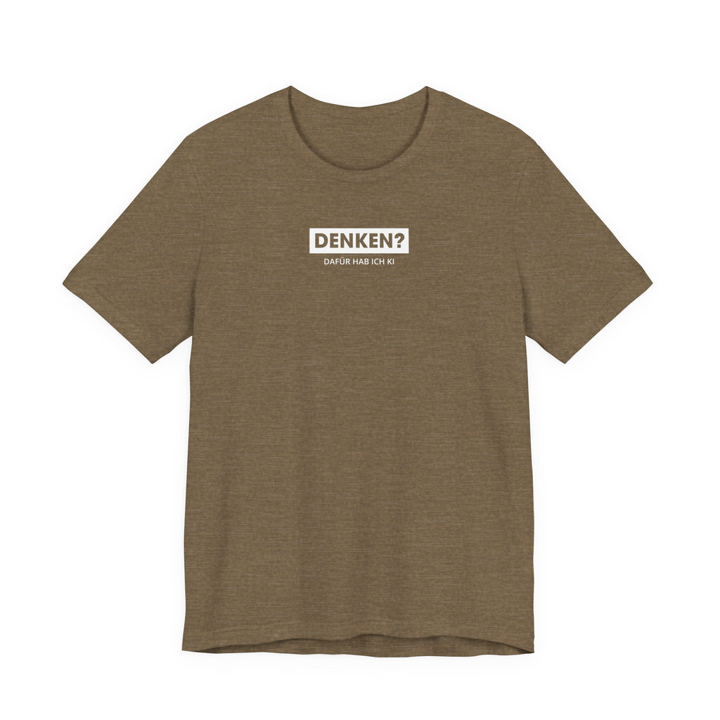 Denken – dafür hab ich KI Unisex T-Shirt Olive