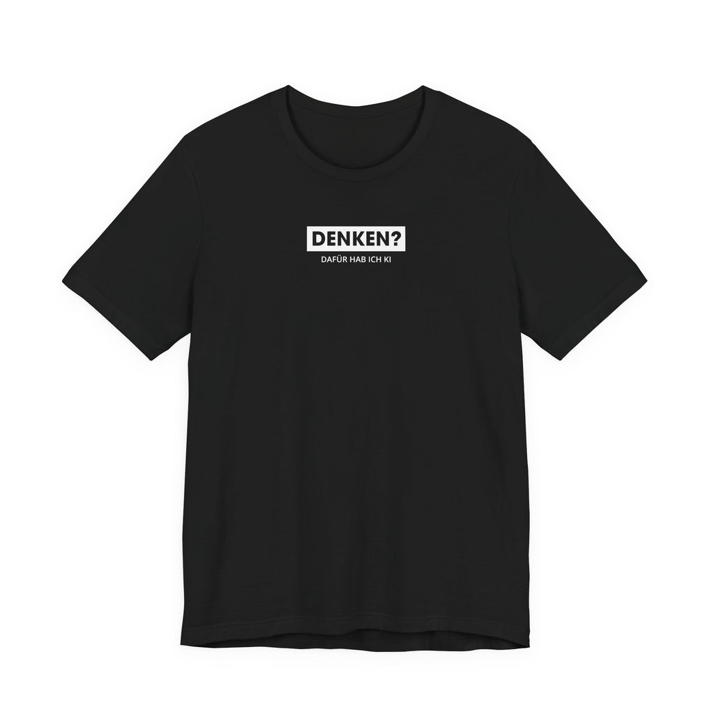 Denken – dafür hab ich KI Unisex T-Shirt Schwarz