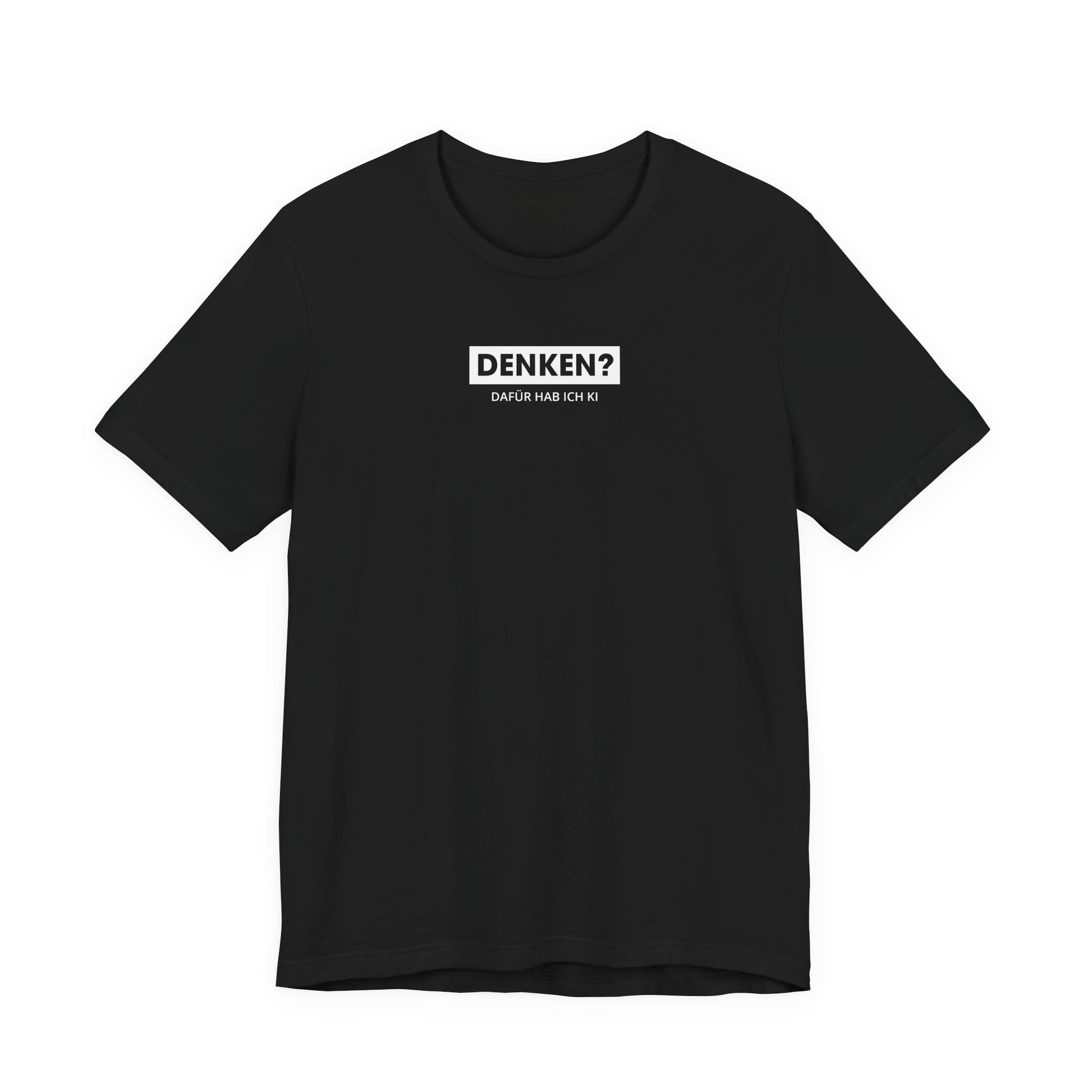 Denken – dafür hab ich KI Unisex T-Shirt Schwarz
