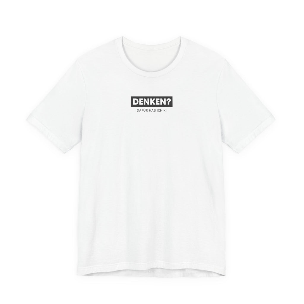 Denken – dafür hab ich KI Unisex T-Shirt Weiß