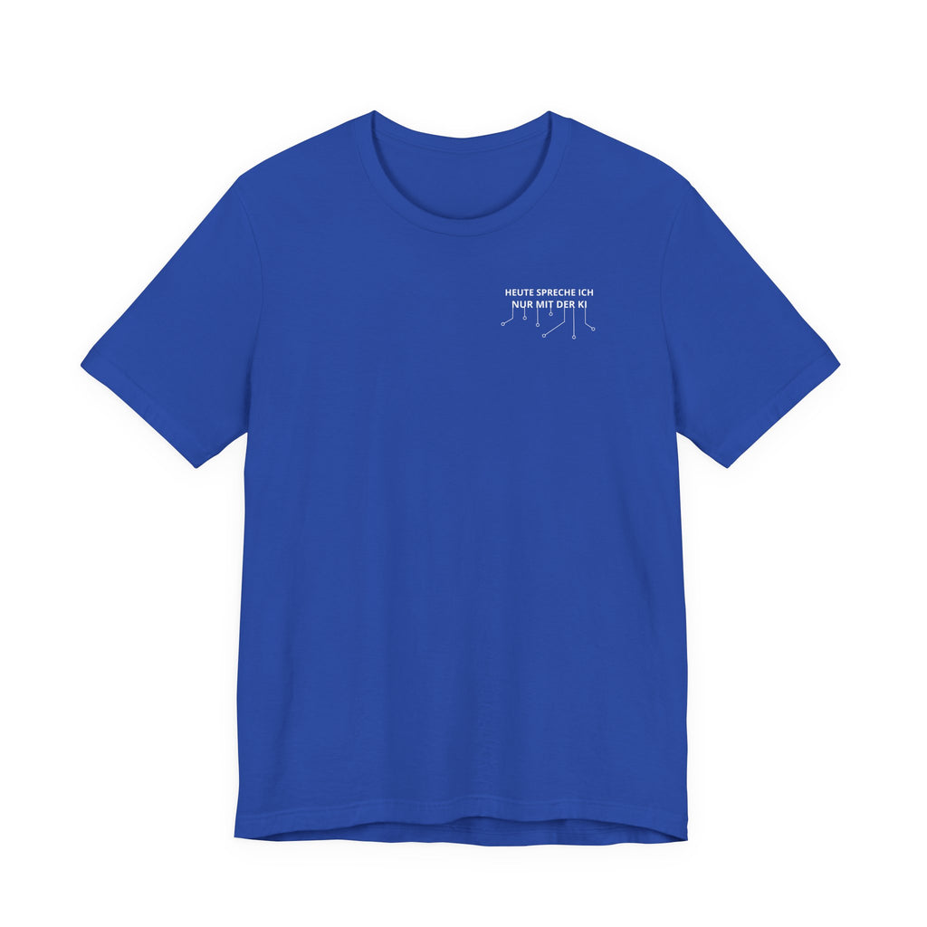Heute spreche ich nur mit der KI Unisex T-Shirt Blau