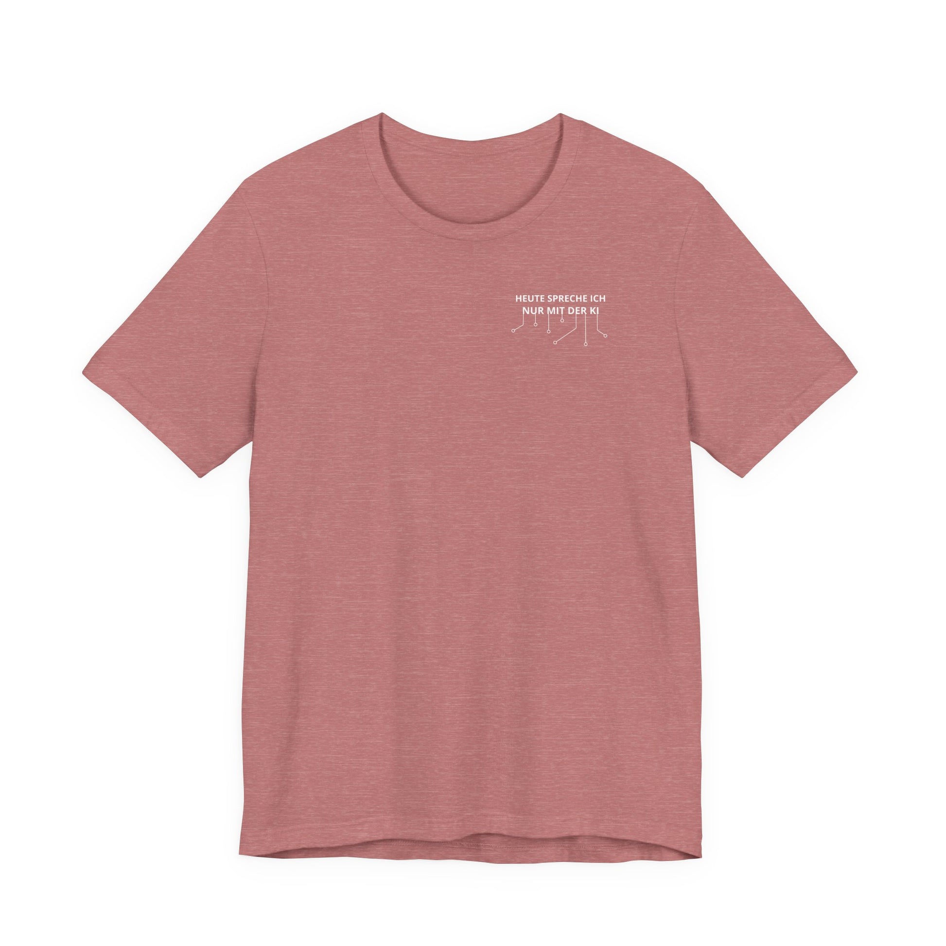 Heute spreche ich nur mit der KI Unisex T-Shirt Mauve