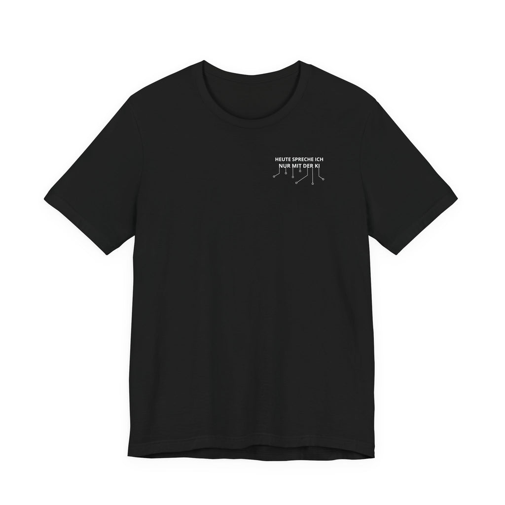 Heute spreche ich nur mit der KI Unisex T-Shirt Schwarz