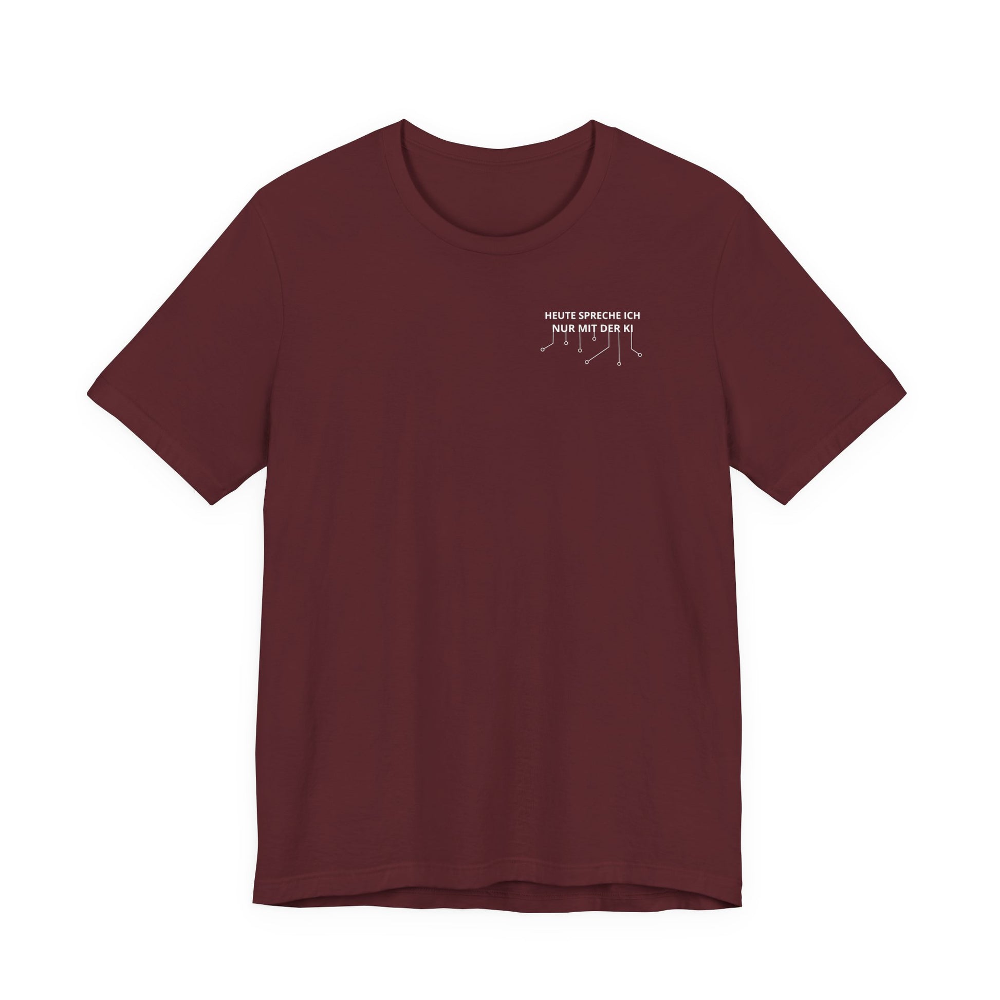 Heute spreche ich nur mit der KI Unisex T-Shirt Weinrot