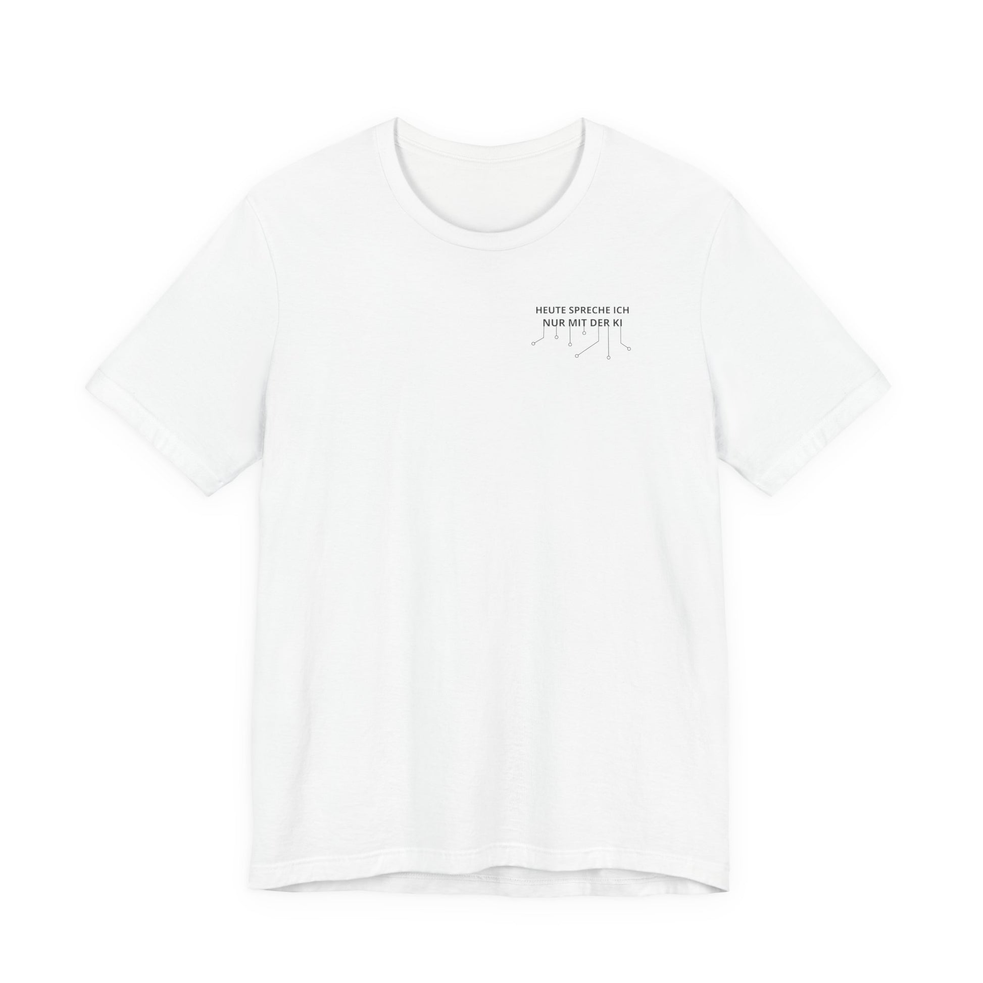 Heute spreche ich nur mit der KI Unisex T-Shirt Weiß