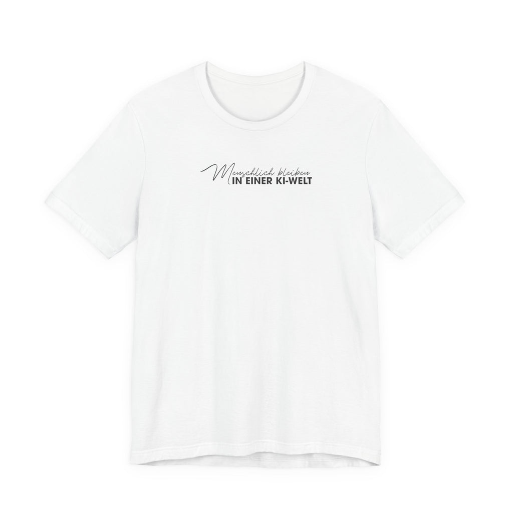 Menschlich bleiben in einer KI-Welt Unisex T-Shirt Weiß