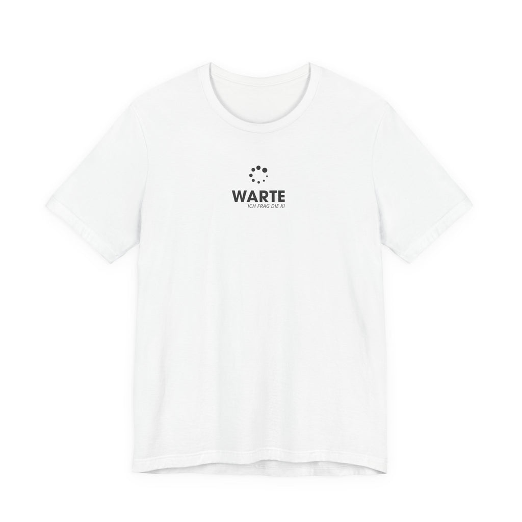 Warte, ich frag die KI Unisex T-Shirt Weiß